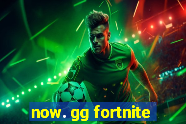 now. gg fortnite